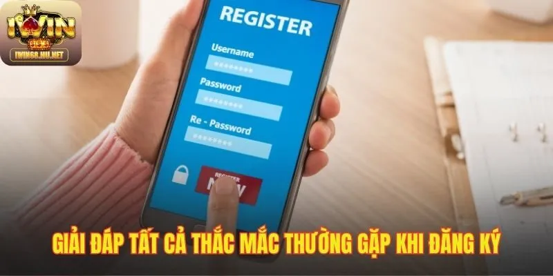 Lời giải đáp cho các câu hỏi phổ biến khi đăng ký IWIN68